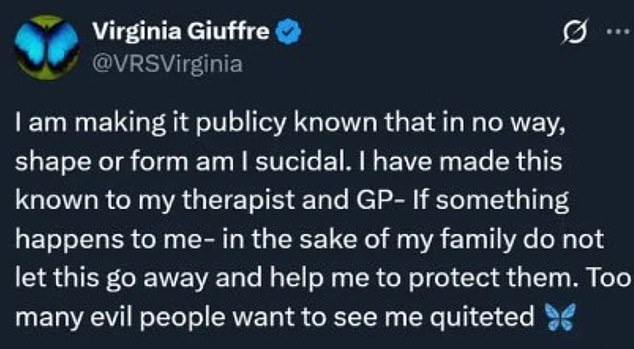 Ms Giuffre declared she was not suicidal in a social media post before her death, writing: 'I am making it publicly known that in no way, shape or form am I suicidal' (pictured)