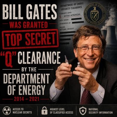 Bill Gates Was Secretly Granted TOP SECRET “Q” Security Clearance by the Department of Energy