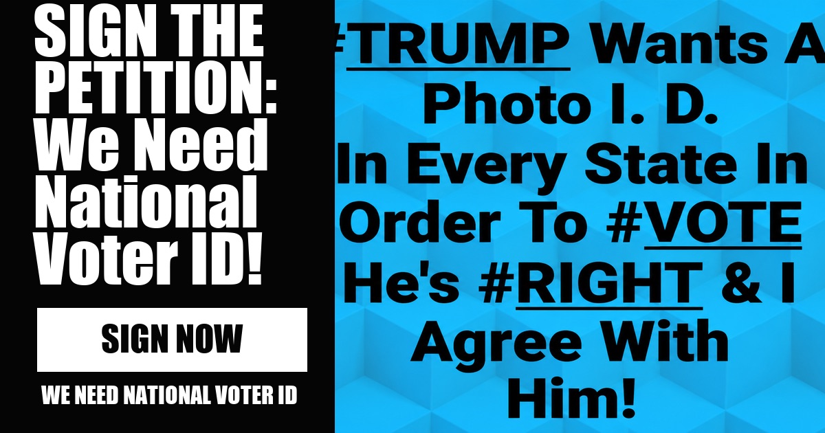 SIGN THE PETITION: We Need National Voter ID! vote now
