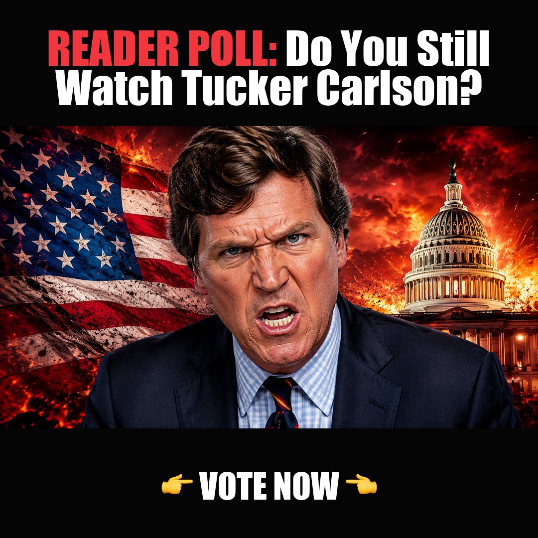 READER POLL: Do You Still Watch Tucker Carlson? vote now